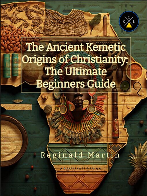 Title details for The Ancient Kemetic Origins of Christianity by Reginald Martin - Available